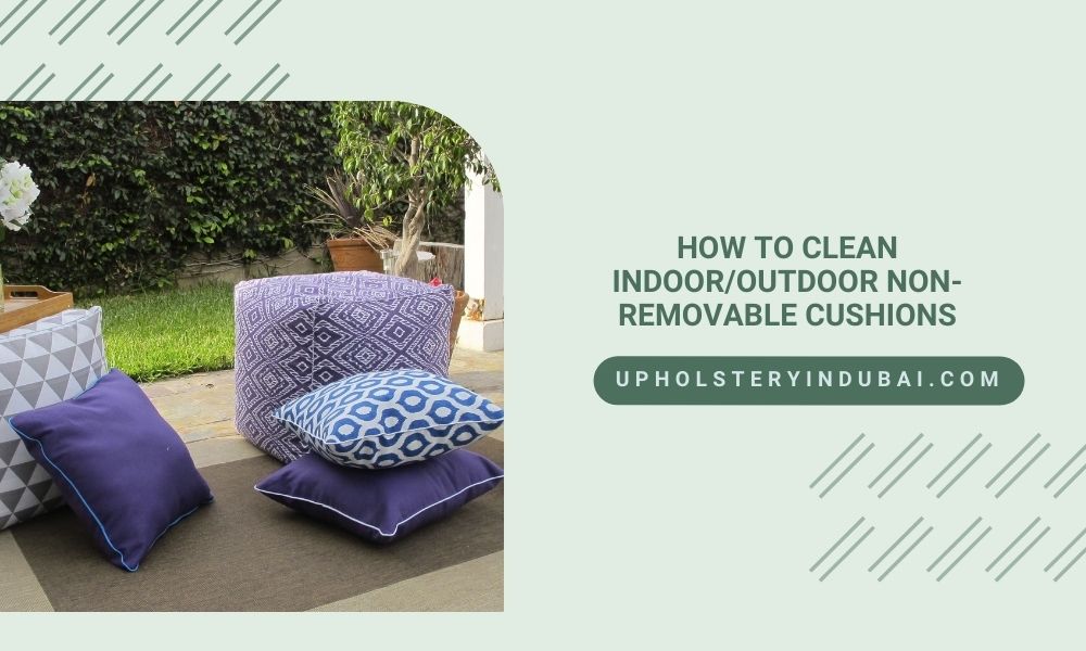 How To Clean IndoorOutdoor Non-Removable Cushions