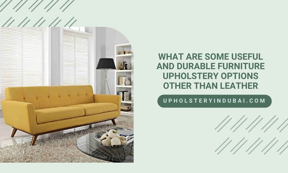 What Are Some Useful And Durable Furniture Upholstery Options Other Than Leather