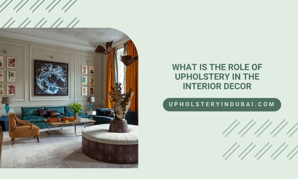 What Is the Role of Upholstery in The Interior Decor